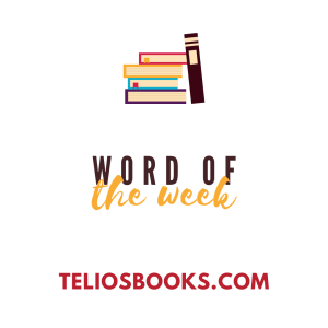 TELIOS BOOKS | WORD OF THE WEEK