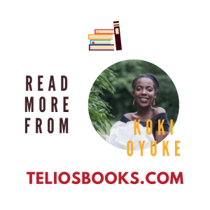 TELIOS BOOKS | READ MORE AFRICAN AUTHORS | KOKI OYUKE