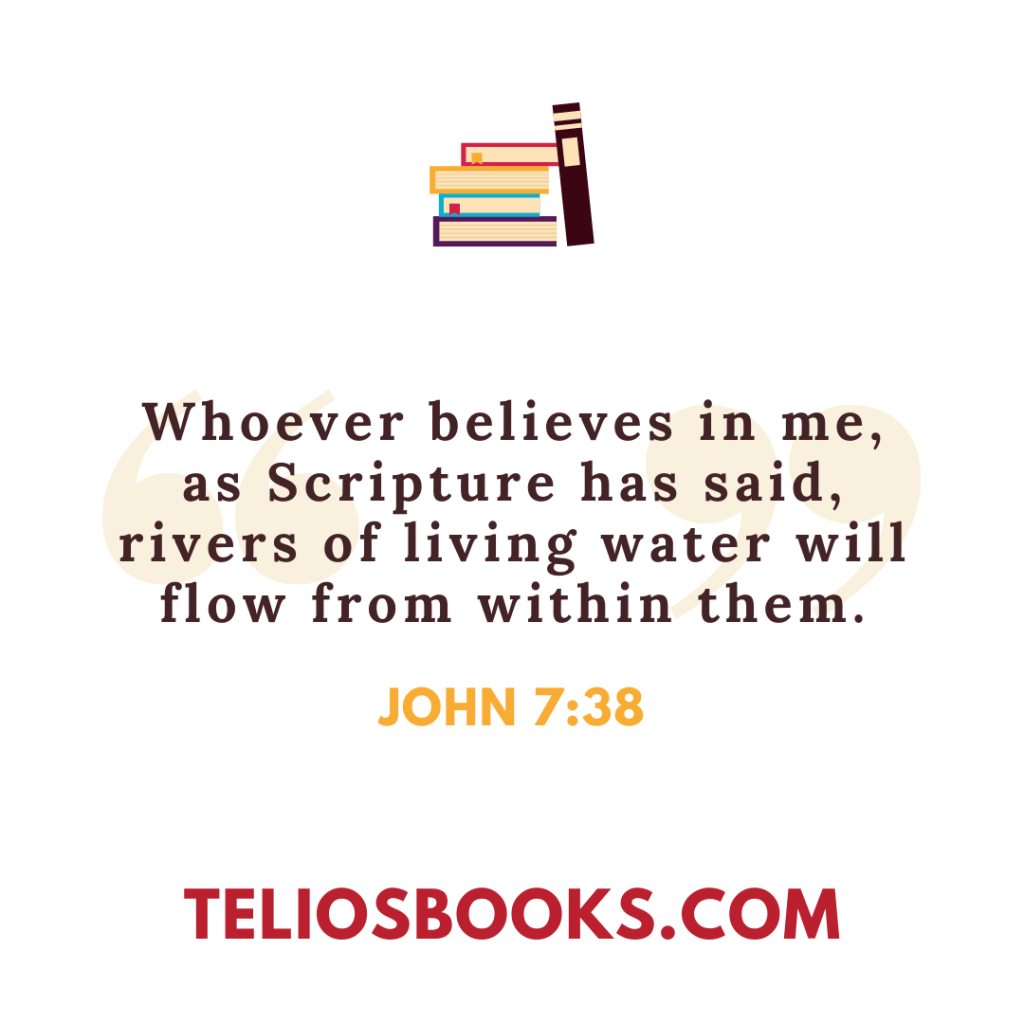 TELIOS BOOKS | WORD OF THE WEEK | JOHN 7:38