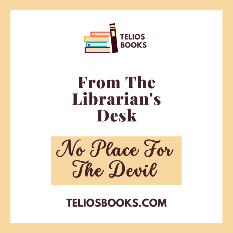 No Place For The Devil: From The Librarian’s Desk | Telios Books