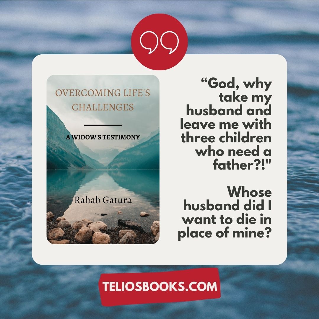TELIOS BOOKS | OVERCOMING LIFE'S CHALLENGES: A WIDOW'S TESTIMONY BY RAHAB GATURA