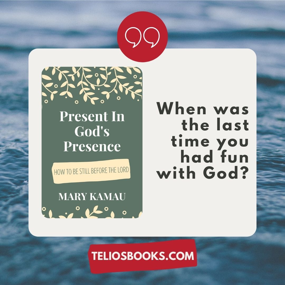 TELIOS BOOKS | PRESENT IN GOD'S PRESENCE BY MARY KAMAU