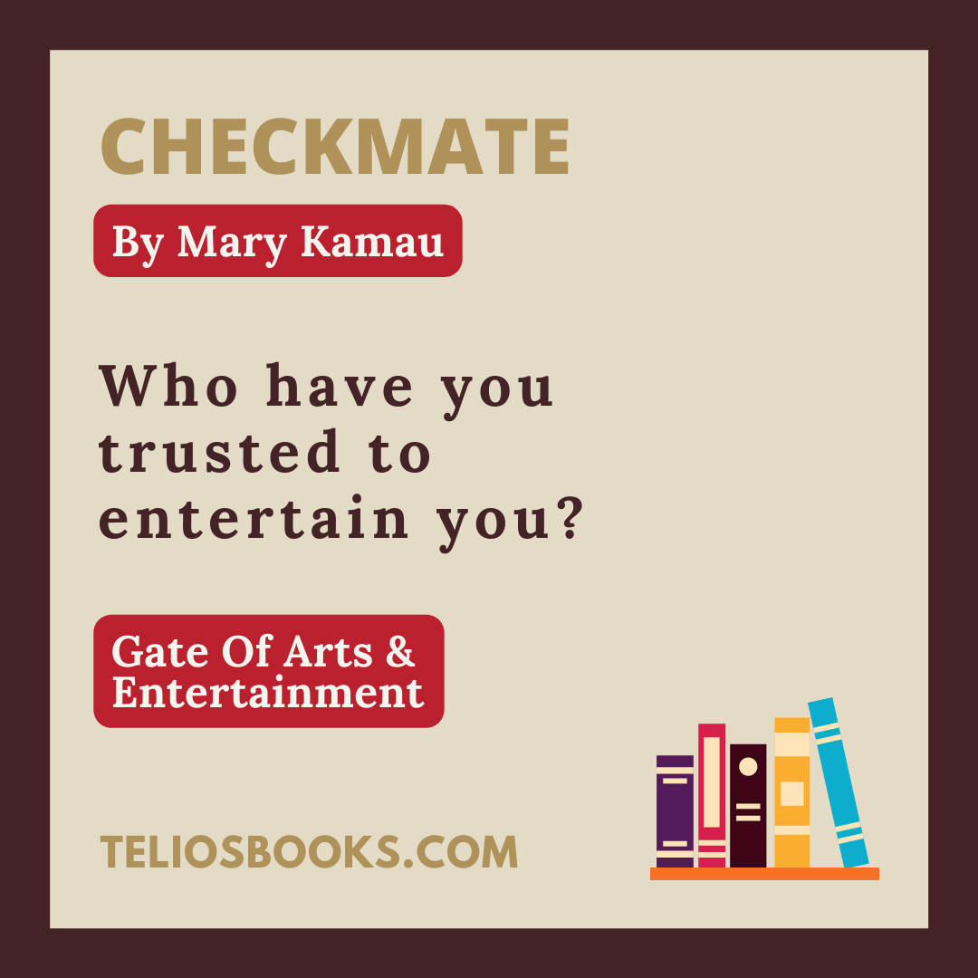 TELIOS BOOKS | DOMINION IN THE GATE OF ARTS & ENTERTAINMENT | CHECKMATE BY MARY KAMAU