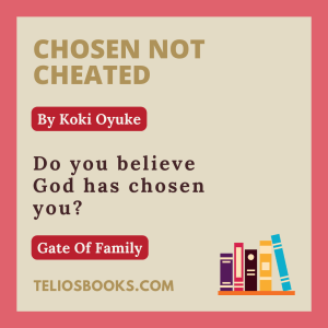 TELIOS BOOKS | DOMINION IN THE GATE OF FAMILY | CHOSEN NOT CHEATED BY KOKI OYUKE