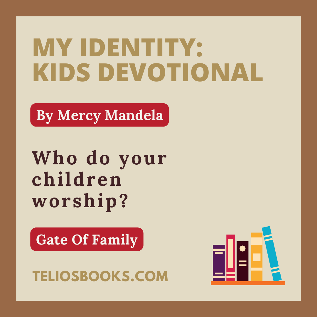 TELIOS BOOKS | DOMINION IN THE GATE OF FAMILY | MY IDENTITY CHILDREN'S DEVOTIONAL BY MERCY MANDELA