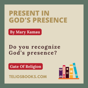TELIOS BOOKS | DOMINION IN THE GATE OF RELIGION | PRESENT IN GOD'S PRESENCE BY MARY KAMAU